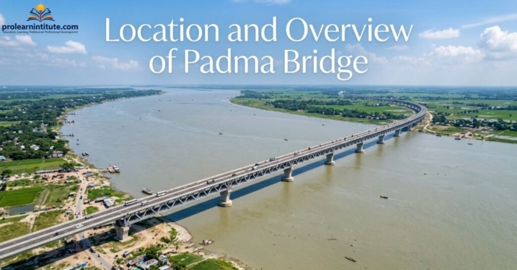 Location and Overview of Padma Bridge